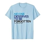 No One Deserves to Be Forgotten - Inspirational T-Shirt