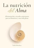 La nutrición del Alma: Rituales conscientes para tu bienestar y una vida plena