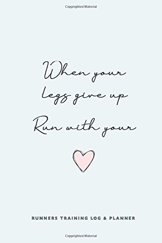 Runners Training Log and Planner. When your legs give up, run with your heart.: Runner Log book, diary and planner. Running Journal Record Book, ... Women Runners with Inspirational Quotes Cover
