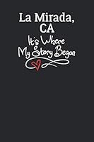 La Mirada, CA It's Where My Story Began: 6x9 La Mirada, CA Notebook Hometown Journal from City of Birth 1791355706 Book Cover