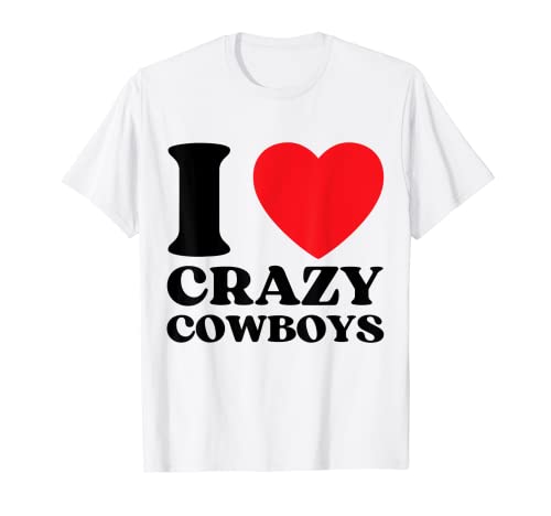 Funny I Love Crazy Cowboys I Red Heart Cowboys Western Lover Camiseta