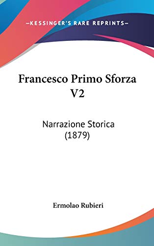 Francesco Primo Sforza V2: Narrazione Storica (1879) (Italian Edition)
