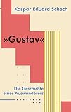 Gustav: Die Geschichte eines Auswanderers - Kaspar Eduard Schech 