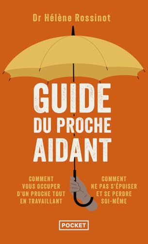 livre Guide du proche aidant: Comment le faire au mieux tout en travaillant,comment ne pas s'épuiser et se perdre soi-même