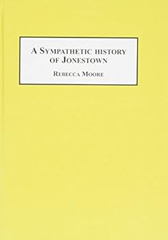 Hardcover A Sympathetic History of Jonestown: The Moore Family Involvement in Peoples Temple (Studies in Religion and Society Vol 14) Book