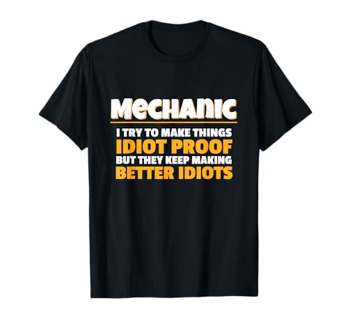 Mechanic I Try Idiot Proof Auto Repair Technician T�V���c