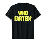 Who Farted? Tee T Shirt Funny Humorous Party T-Shirt