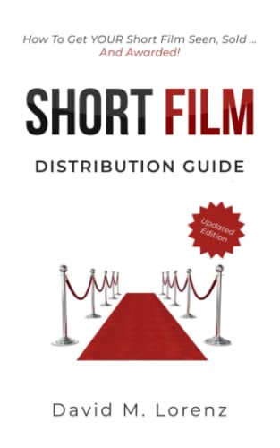 SHORT FILM DISTRIBUTION: How to market your short film successfully. The essential guide to festivals, TV, VoD and Co ...