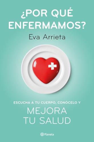 ¿Por qué enfermamos?: Escucha a tu cuerpo, conócelo y mejora tu salud (No Ficción)
