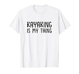 Kayaking is My Thing Kayaker Nature Kayak Vacation
