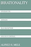 Irrationality: An Essay on Akrasia, Self-Deception, and Self-Control