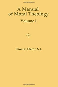 Paperback A Manual of Moral Theology: For English Speaking Counties, Volume I Book