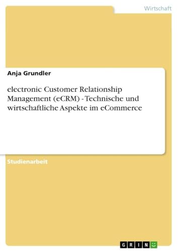 electronic Customer Relationship Management (eCRM) - Technische und wirtschaftliche Aspekte im eCommerce (German Edition)
