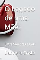 O Legado de uma Mãe:: Entre Sombras e Luz. (Portuguese Edition) B0F66VMNZM Book Cover