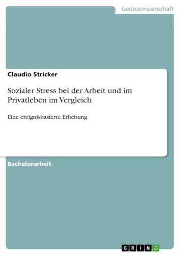 Sozialer Stress bei der Arbeit und im Privatleben im Vergleich: Eine ereignisbasierte Erhebung (German Edition)