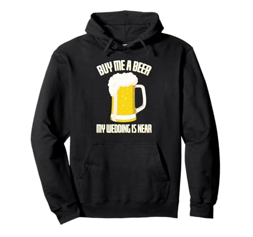Buy me a Beer my Wedding is Near Stag Party Pullover Hoodie
