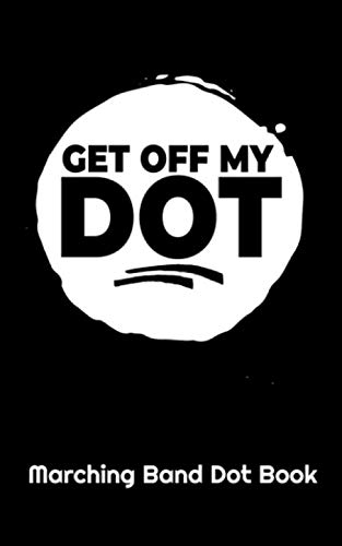 Get Off Of My Dot Marching Band Dot Book: Drill Sheets For Students Learning Marching Positions At Band Camp