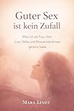Guter Sex ist kein Zufall: Was ich als Frau über Lust, Nähe und Missverständnisse gelernt habe