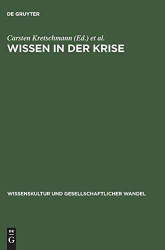 Wissen in der Krise: Institutionen des Wissens im gesellschaftlichen Wandel (Wissenskultur und gesellschaftlicher Wandel, 7) (German Edition)