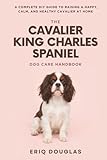 small breed dogs for sale uk  The Cavalier King Charles Spaniel Dog Care Handbook: A Complete DIY Guide to Raising a Happy, Calm, and Healthy Cavalier at Home (Small Breed Dog Care Made Simple)