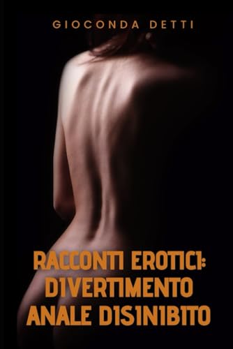 Racconti Erotici: Divertimento anale disinibito: Un romanzo di sculacciate sulla disciplina domest