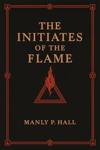 The Initiates of the Flame: Illustrated Book by Manly P. Hall