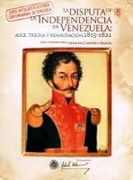 Titulos de la serie antologica Historia contemporanea de Venezuela. NUM 8: LA DISPUTA DE LA INDEPENDENCIA EN VENEZUELA: AUGE, TREGUA Y REANUDACION, 1815-1821 9806191595 Book Cover