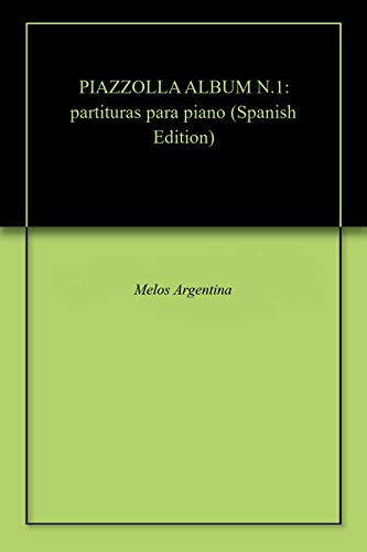 PIAZZOLLA ALBUM N.1: partituras para piano (PIAZZOLLA ASTOR - PARTITURAS COLECCION COMPLETA)