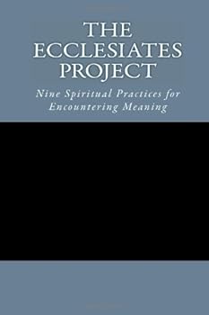 Paperback The Ecclesiates Project: Nine Spiritual Practices for Encountering Meaning Book