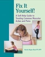 Fix It Yourself! : A Self-Help Guide to Treating Common Muscular Aches and Pains 0615418856 Book Cover