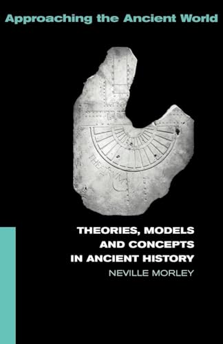 Theories, Models and Concepts in Ancient History (Approaching the Ancient World)