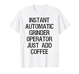 Instant Automatic Grinder Operator Just Add Coffee
