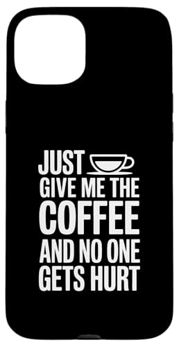 Just Give Me The Coffee And No One Gets Hurt �X�}�z�P�[�X iPhone 15 Plus �p