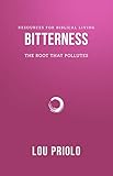 Bitterness: The Root That Pollutes (Resources for Biblical Living) (English Edition) - Lou Priolo 