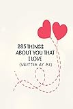 285 Things about You That I Love Journal: 5 Minutes a Day For Writing Little Stories of Your Best Memories