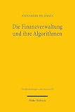 Die Finanzverwaltung und ihre Algorithmen: Rechtliche Grenzen regelbasierter und lernender Risikomanagementsysteme im Steuerverfahren