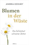 Blumen in der Wüste: Die Schönheit schwerer Zeiten