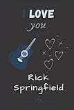  I love you Rick Springfield: Nice Blank Lined Journal Notebook for fans, Make it a Great Gift idea in life\'s Best Moments, or keep it for your self, Journal (6” x 9”) & 120 pages for Multiple uses.