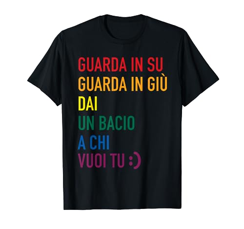 Dai un Bacio a Chi Vuoi Tu Arcobaleno, Regalo Gay Pride LGBT Maglietta