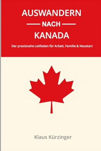 Auswandern nach Kanada: Der praxisnahe Leitfaden für Arbeit, Familie & Neustart