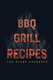  BBQ Grill Recipes ˜ The Blank Cookbook: Blank Recipe Book (Recipe Journal) To Write In For Men, Grill Master, Pit Master And Chef