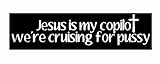 Jesus is My Copilot and We're Cruising for Pussy Sticker Decal Funny JDM 8' (Vinyl Decals for Car Bumper)