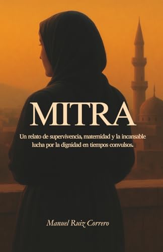 Mitra: Un relato de supervivencia, maternidad y la incansable lucha por la dignidad en tiempos convulsos.