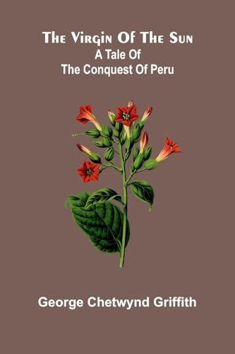The virgin of the sun; A tale of the conquest of Peru