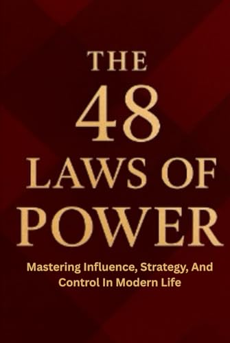48 Law Of Power: Unlock Timeless Strategies for Influence, Leadership, Success, and Mastering Human Nature in Life, Business, and Relationships” (Law books)