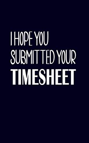 I HOPE YOU SUBMITTED YOUR TIMESHEET: FUNNY APPRECIATION GIFT FOR HUMAN RESSOURCES/PAYROLL PROFESSIONAL/ADMINISTRATOR GAG PRESENT