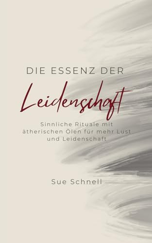 Die Essenz der Leidenschaft: Sinnliche Rituale mit ätherischen Ölen für mehr Lust und Leidenschaft