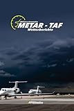METAR TAF Wetterberichte. Pilotenhandbuch: Studienführer zum Thema Luftfahrt. Leitfaden für Pilotstudien