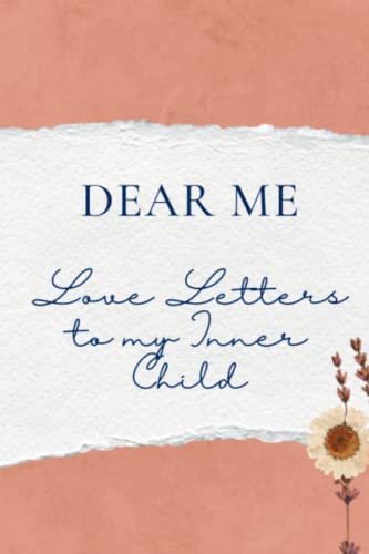 Dear Me Journal: Letters To My Younger Self | Love Letters to my Inner Child | For Women | Notes to My Younger Self | Shadow Work Notebook: Inner ... Inner Child | 6