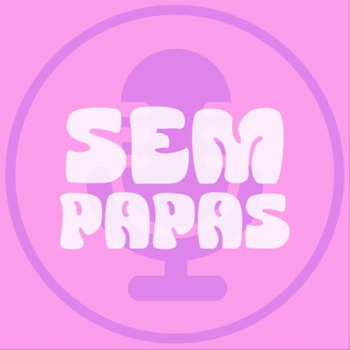 Sem Papas Podcast Podcast Por Sem Papas Podcast arte de portada